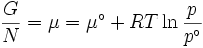 \frac{G}{N} = \mu = \mu^\circ + RT\ln \frac{p}{{p^\circ }}