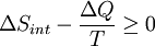 \Delta S_{int} - {\Delta Q\over T} \ge 0 \,