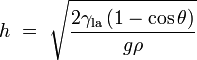 h\ =\ \sqrt{\frac{2\gamma_\mathrm{la}\left( 1 - \cos \theta \right)} {g\rho}}