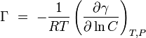 \Gamma\ =\ - \frac{1}{RT} \left( \frac{\partial \gamma}{\partial \ln C} \right)_{T,P}