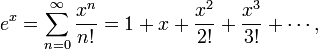 e^x = \sum_{n=0}^\infty \frac{x^n}{n!} = 1 + x + \frac{x^2}{2!} + \frac{x^3}{3!} + \cdots,