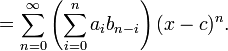 = \sum_{n=0}^\infty \left(\sum_{i=0}^n a_i b_{n-i}\right) (x-c)^n.