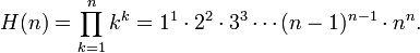 H(n)
  =\prod_{k=1}^n k^k
  =1^1\cdot2^2\cdot3^3\cdots(n-1)^{n-1}\cdot n^n.