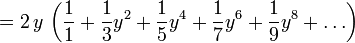 = 2\,y\, \left( \frac{1}{1} + \frac{1}{3} y^{2} + \frac{1}{5} y^{4} + \frac{1}{7} y^{6} + \frac{1}{9} y^{8} + \ldots \right)