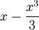 x-\frac{x^3}{3}