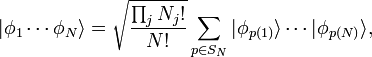 |\phi_1 \cdots \phi_N \rang = \sqrt{\frac{\prod_j N_j!}{N!}} \sum_{p\in S_N} |\phi_{p(1)}\rang \cdots |\phi_{p(N)} \rang,