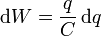 \mathrm{d}W = \frac{q}{C}\,\mathrm{d}q