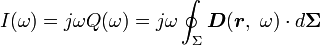 I(\omega) = j\omega Q(\omega) = j\omega \oint_{\Sigma} \boldsymbol D (\boldsymbol r , \ \omega)\cdot d \boldsymbol{\Sigma} \