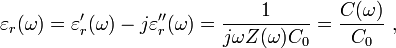 \varepsilon_r(\omega) = \varepsilon '_r(\omega) - j \varepsilon ''_r(\omega) = \frac{1}{j\omega Z(\omega) C_0} = \frac{C(\omega)}{C_0} \ ,